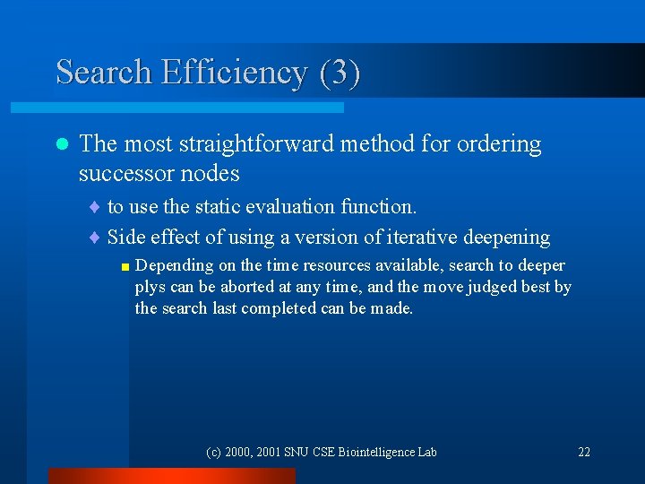 Search Efficiency (3) l The most straightforward method for ordering successor nodes ¨ to
