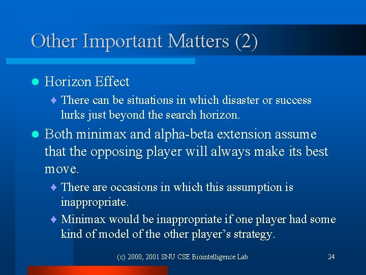 Other Important Matters (2) l Horizon Effect ¨ There can be situations in which