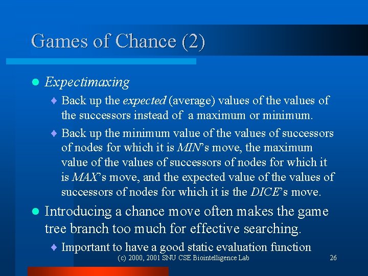 Games of Chance (2) l Expectimaxing ¨ Back up the expected (average) values of