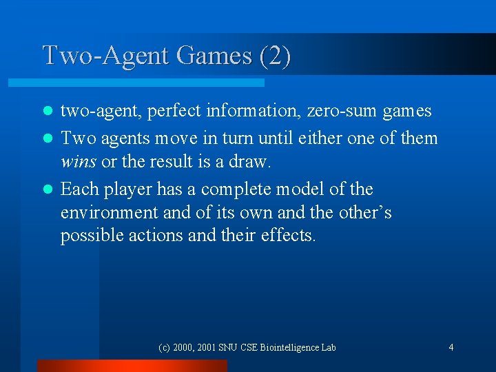 Two-Agent Games (2) two-agent, perfect information, zero-sum games l Two agents move in turn