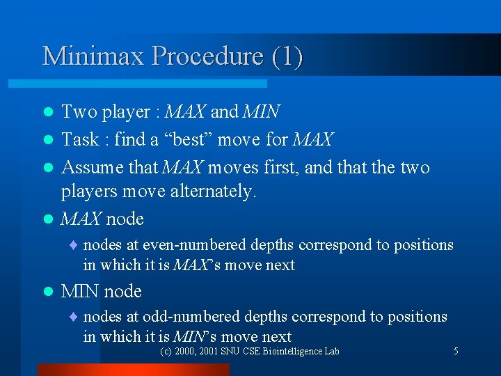 Minimax Procedure (1) Two player : MAX and MIN l Task : find a