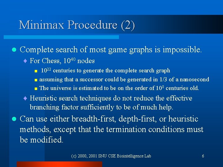 Minimax Procedure (2) l Complete search of most game graphs is impossible. ¨ For