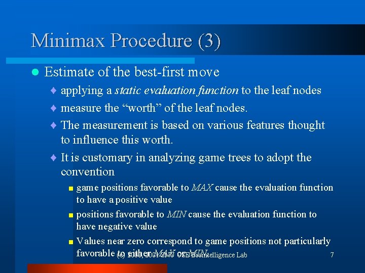 Minimax Procedure (3) l Estimate of the best-first move ¨ applying a static evaluation