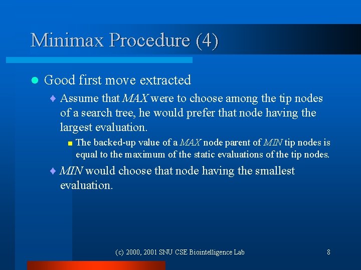 Minimax Procedure (4) l Good first move extracted ¨ Assume that MAX were to