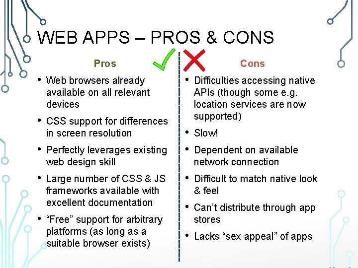 WEB APPS – PROS & CONS Pros • Web browsers already available on all