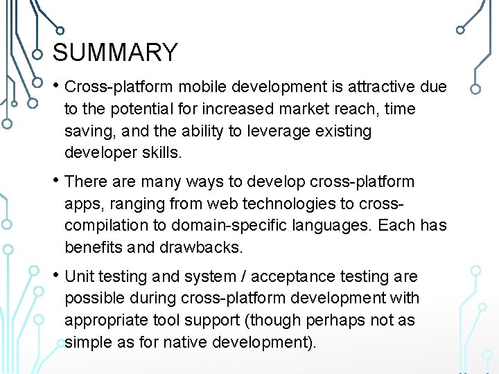 SUMMARY • Cross-platform mobile development is attractive due to the potential for increased market