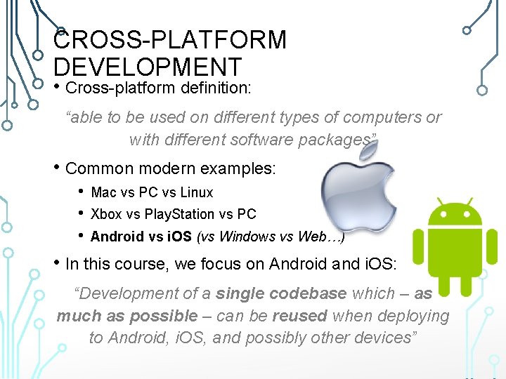 CROSS-PLATFORM DEVELOPMENT • Cross-platform definition: “able to be used on different types of computers