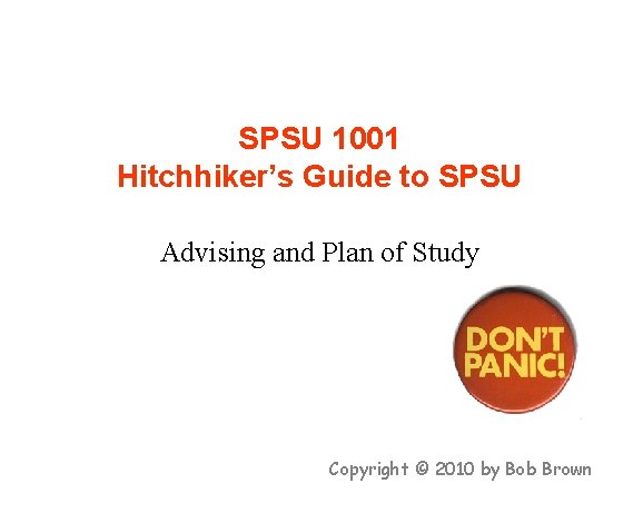 SPSU 1001 Hitchhiker’s Guide to SPSU Advising and Plan of Study Copyright © 2010