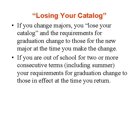 “Losing Your Catalog” • If you change majors, you “lose your catalog” and the