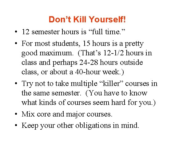 Don’t Kill Yourself! • 12 semester hours is “full time. ” • For most