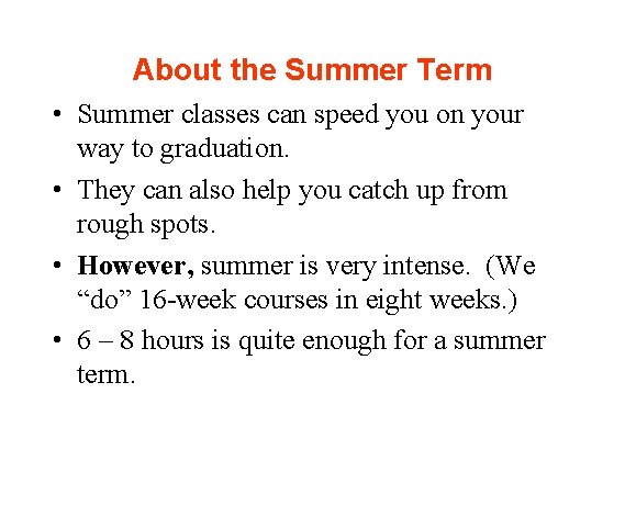 About the Summer Term • Summer classes can speed you on your way to