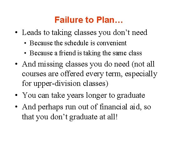 Failure to Plan… • Leads to taking classes you don’t need • Because the