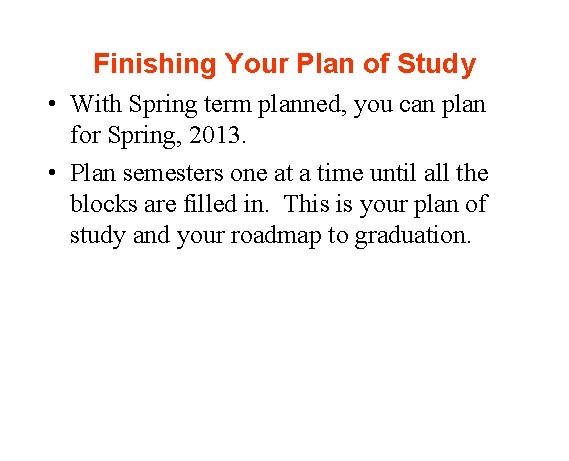 Finishing Your Plan of Study • With Spring term planned, you can plan for