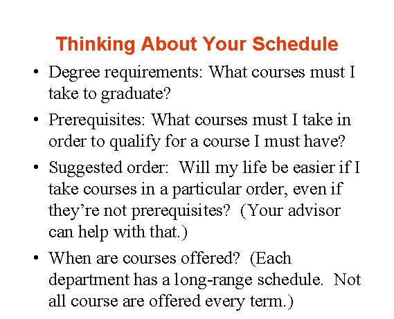 Thinking About Your Schedule • Degree requirements: What courses must I take to graduate?