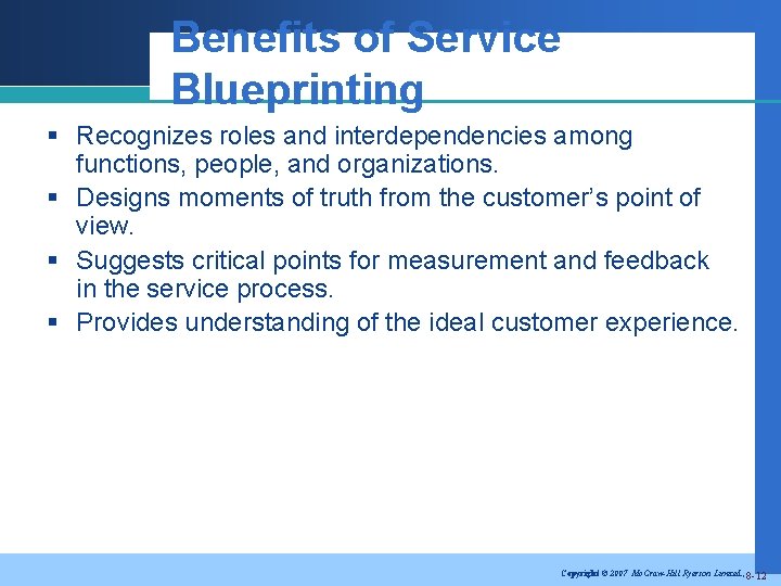 Benefits of Service Blueprinting § Recognizes roles and interdependencies among functions, people, and organizations.