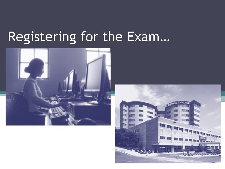 Registering for the Exam… 