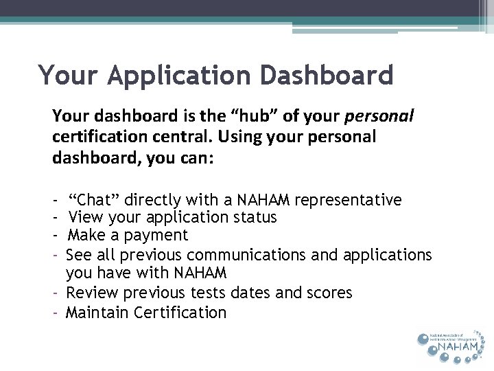 Your Application Dashboard Your dashboard is the “hub” of your personal certification central. Using
