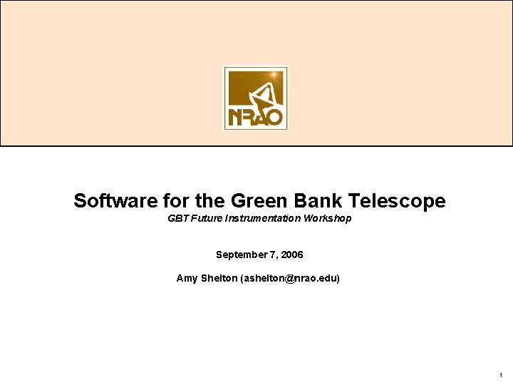 Software for the Green Bank Telescope GBT Future Instrumentation Workshop September 7, 2006 Amy