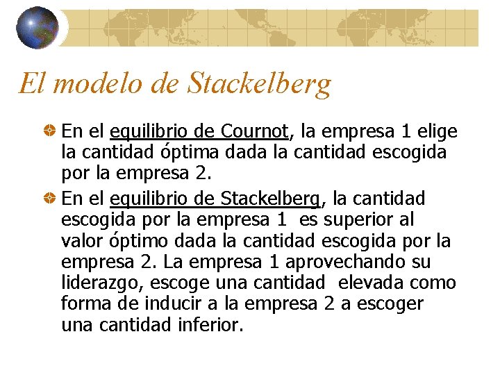 El modelo de Stackelberg En el equilibrio de Cournot, la empresa 1 elige la