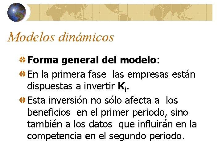 Modelos dinámicos Forma general del modelo: En la primera fase las empresas están dispuestas
