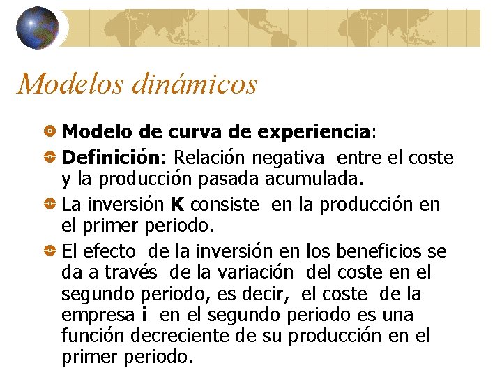 Modelos dinámicos Modelo de curva de experiencia: Definición: Relación negativa entre el coste y