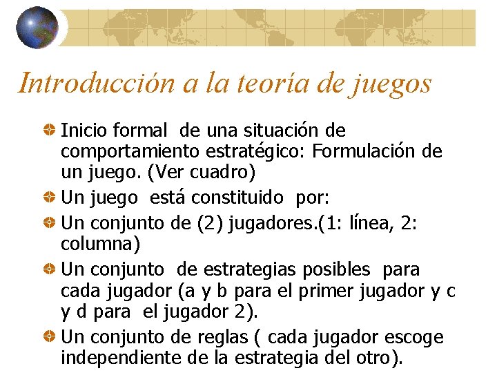 Introducción a la teoría de juegos Inicio formal de una situación de comportamiento estratégico: