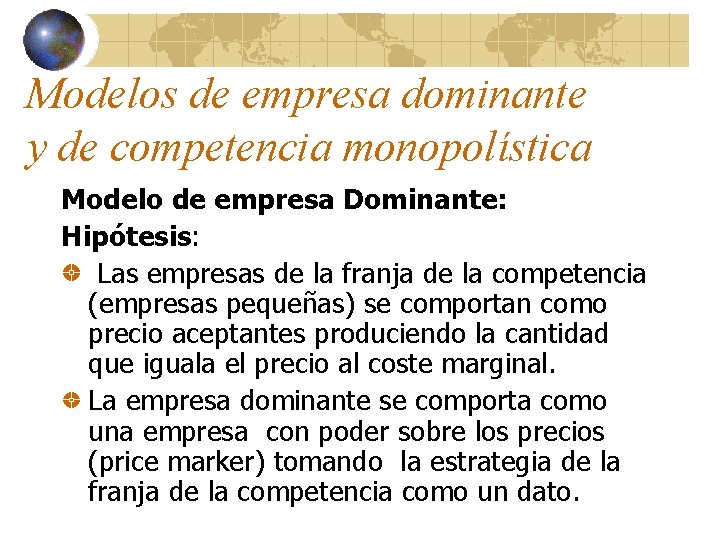 Modelos de empresa dominante y de competencia monopolística Modelo de empresa Dominante: Hipótesis: Las