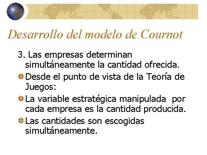 Desarrollo del modelo de Cournot 3. Las empresas determinan simultáneamente la cantidad ofrecida. Desde