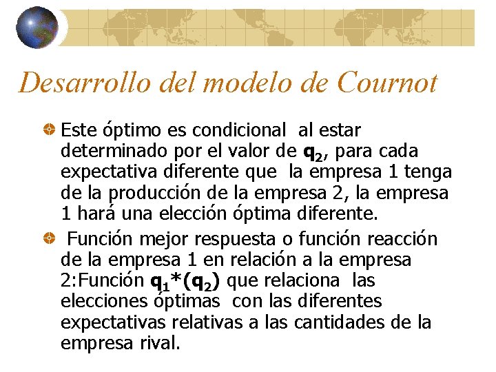 Desarrollo del modelo de Cournot Este óptimo es condicional al estar determinado por el