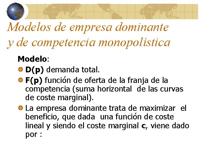 Modelos de empresa dominante y de competencia monopolística Modelo: D(p) demanda total. F(p) función