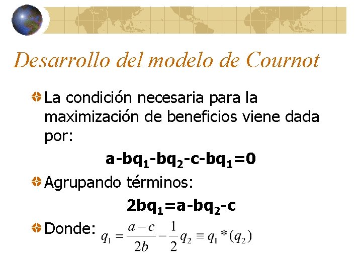 Desarrollo del modelo de Cournot La condición necesaria para la maximización de beneficios viene