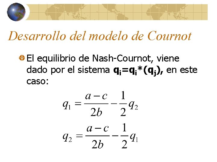 Desarrollo del modelo de Cournot El equilibrio de Nash-Cournot, viene dado por el sistema