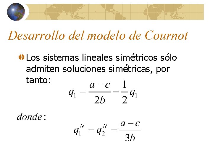 Desarrollo del modelo de Cournot Los sistemas lineales simétricos sólo admiten soluciones simétricas, por