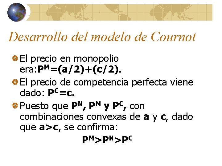 Desarrollo del modelo de Cournot El precio en monopolio era: PM=(a/2)+(c/2). El precio de