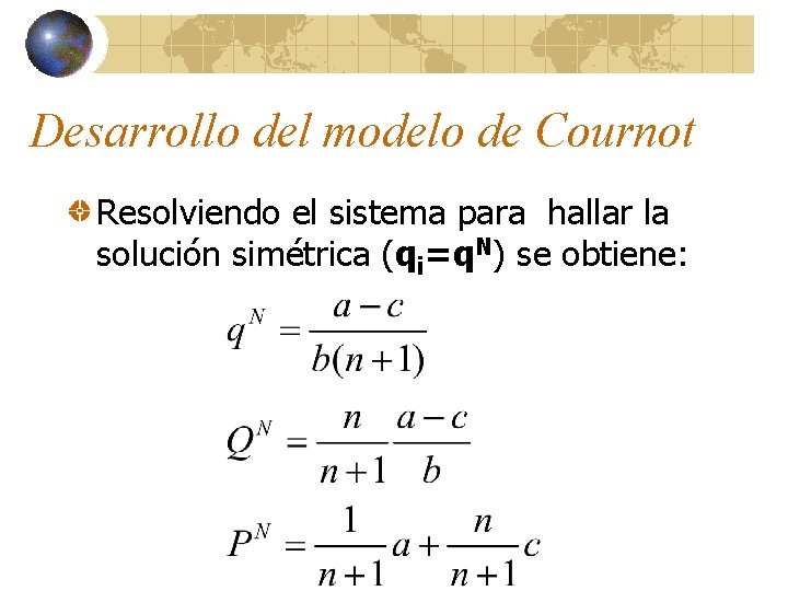 Desarrollo del modelo de Cournot Resolviendo el sistema para hallar la solución simétrica (qi=q.