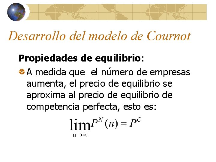 Desarrollo del modelo de Cournot Propiedades de equilibrio: A medida que el número de