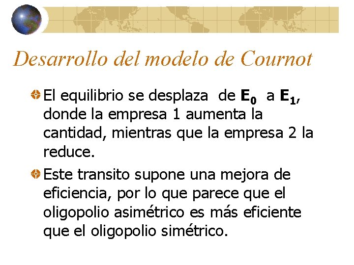 Desarrollo del modelo de Cournot El equilibrio se desplaza de E 0 a E