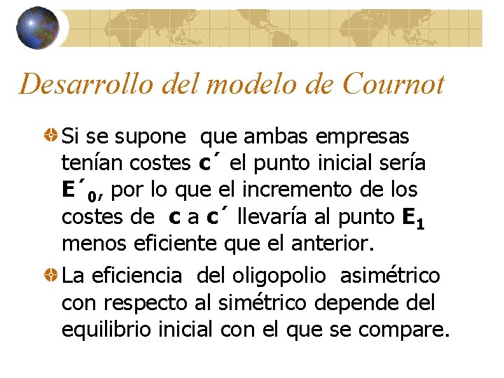 Desarrollo del modelo de Cournot Si se supone que ambas empresas tenían costes c´