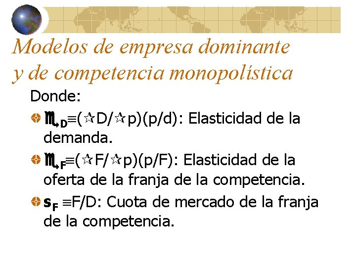 Modelos de empresa dominante y de competencia monopolística Donde: D ( D/ p)(p/d): Elasticidad