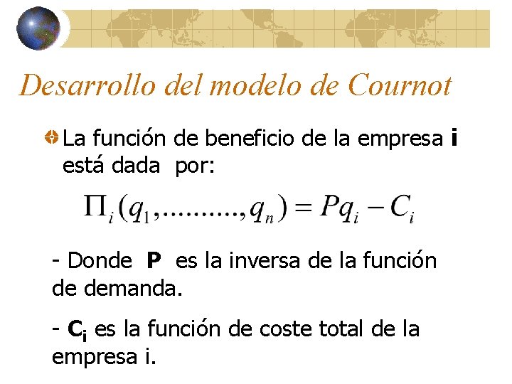 Desarrollo del modelo de Cournot La función de beneficio de la empresa i está