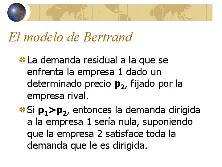 El modelo de Bertrand La demanda residual a la que se enfrenta la empresa