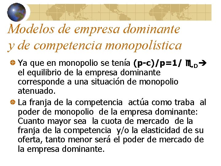 Modelos de empresa dominante y de competencia monopolística Ya que en monopolio se tenía