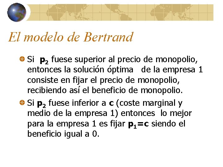 El modelo de Bertrand Si p 2 fuese superior al precio de monopolio, entonces