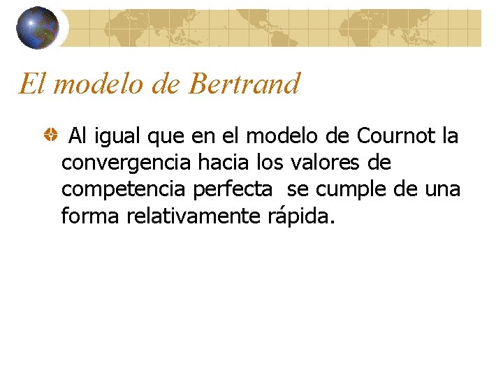 El modelo de Bertrand Al igual que en el modelo de Cournot la convergencia