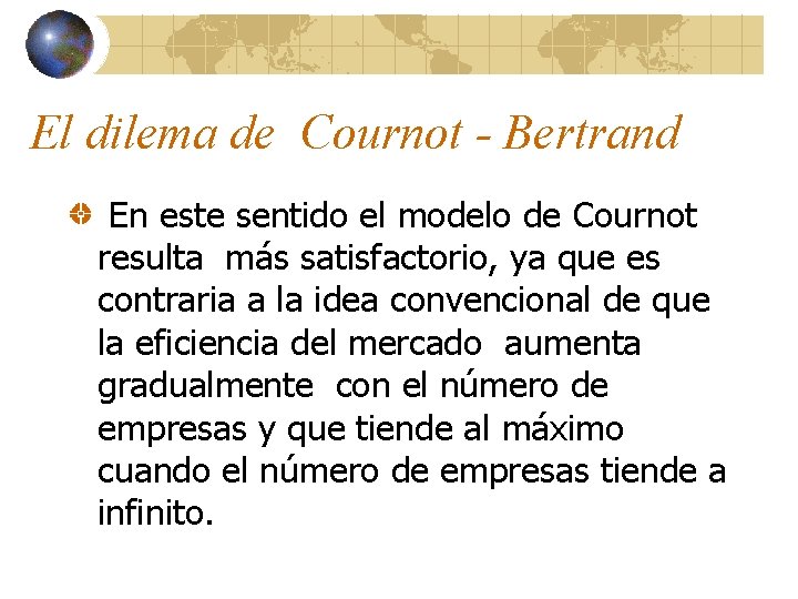 El dilema de Cournot - Bertrand En este sentido el modelo de Cournot resulta