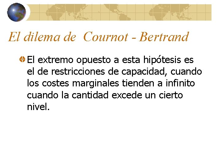 El dilema de Cournot - Bertrand El extremo opuesto a esta hipótesis es el