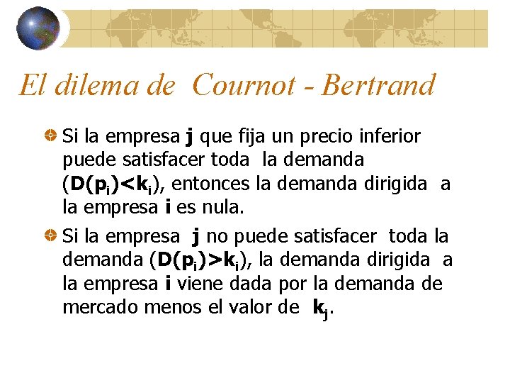 El dilema de Cournot - Bertrand Si la empresa j que fija un precio