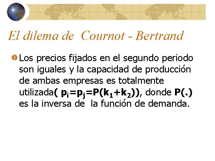 El dilema de Cournot - Bertrand Los precios fijados en el segundo periodo son
