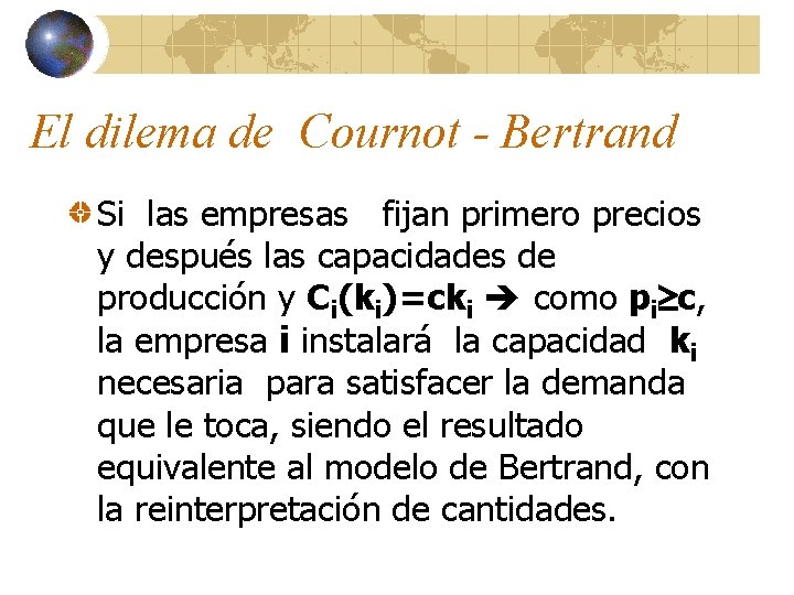 El dilema de Cournot - Bertrand Si las empresas fijan primero precios y después