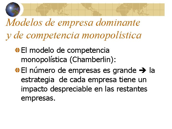 Modelos de empresa dominante y de competencia monopolística El modelo de competencia monopolística (Chamberlin):